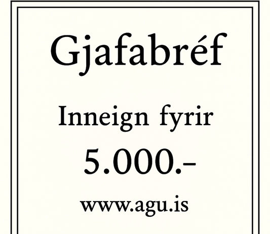 Gjafabréf hjá Agú-frá 5000.- 25.000.-